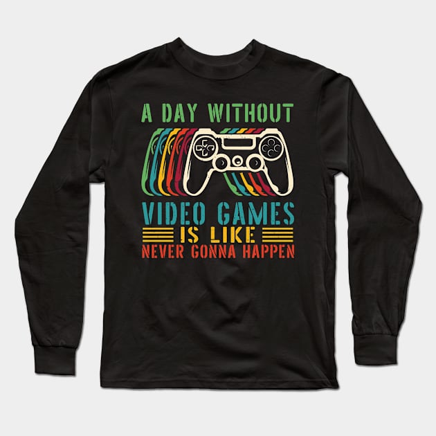 A Day Without Video Games Is Like , funny gamers girl or boy Long Sleeve T-Shirt by Gaming champion
